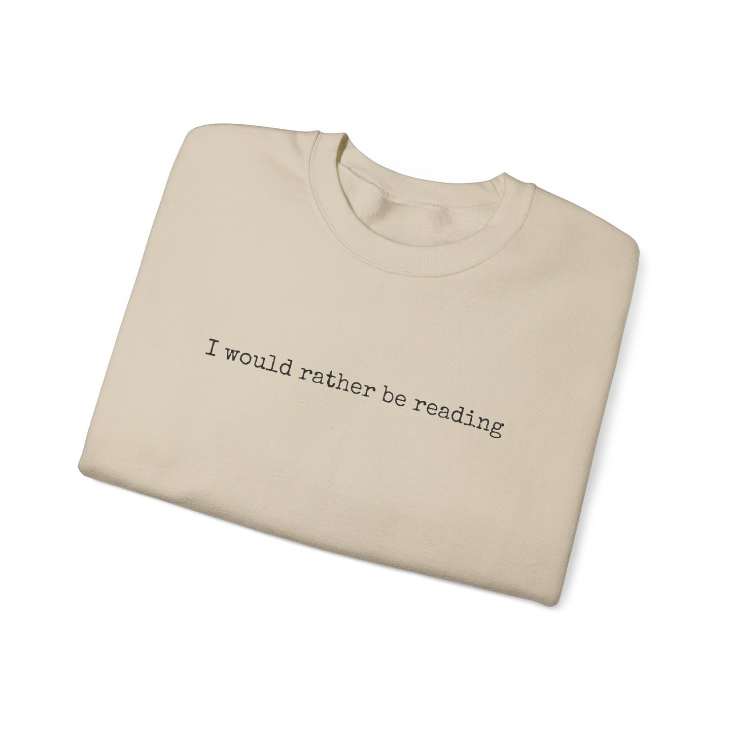 I would rather be reading.. Crewneck Sweatshirt