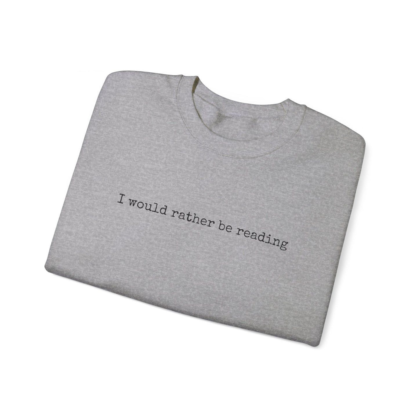 I would rather be reading.. Crewneck Sweatshirt