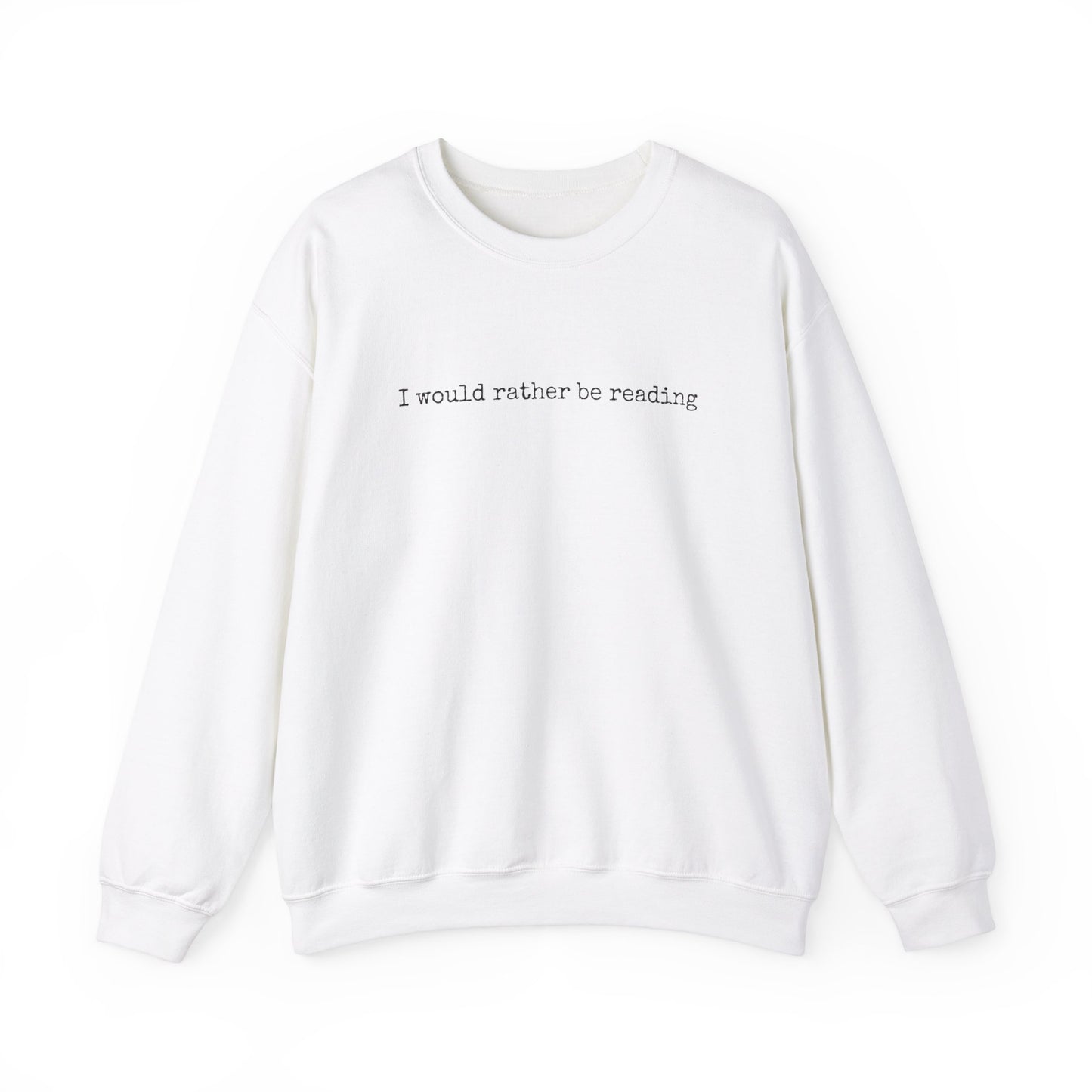 I would rather be reading.. Crewneck Sweatshirt