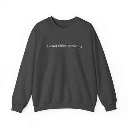 I would rather be reading.. Crewneck Sweatshirt