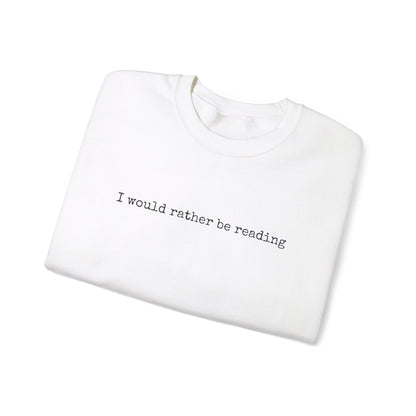 I would rather be reading.. Crewneck Sweatshirt