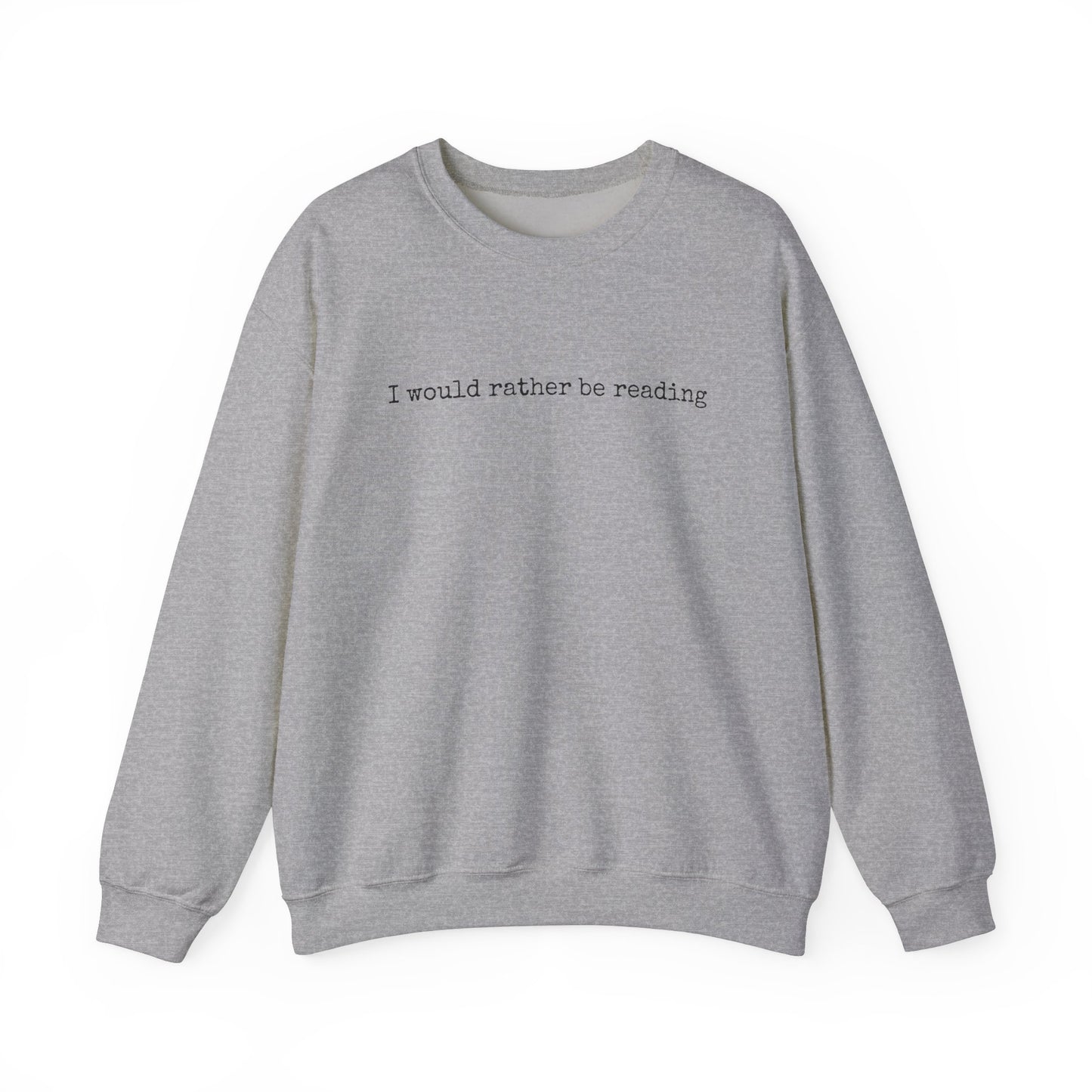 I would rather be reading.. Crewneck Sweatshirt