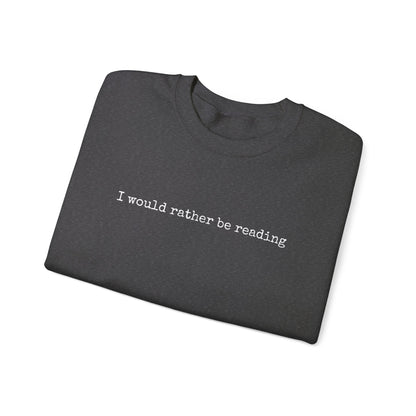 I would rather be reading.. Crewneck Sweatshirt