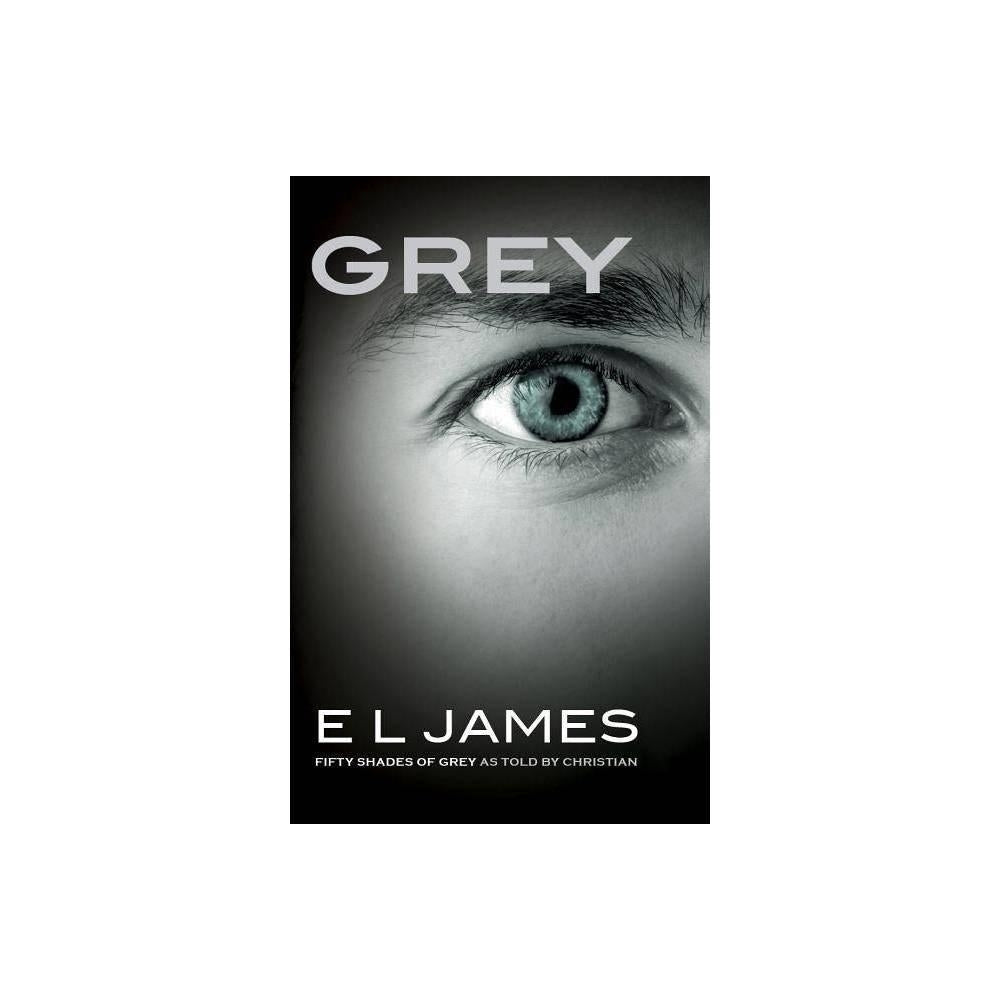 Grey: Fifty Shades of Grey as Told by Christian (Fifty Shades Of Grey Series, 4) by E L James