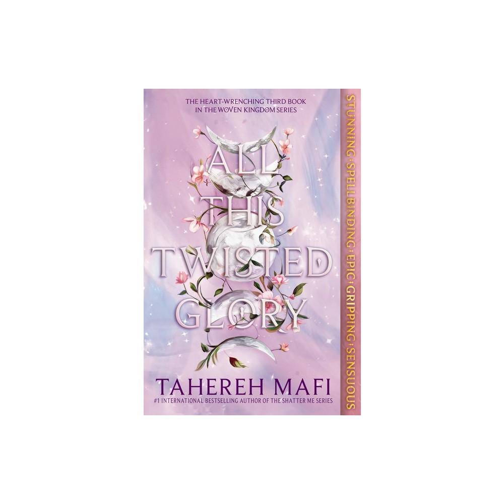 All This Twisted Glory - (This Woven Kingdom) by Tahereh Mafi (Paperback)