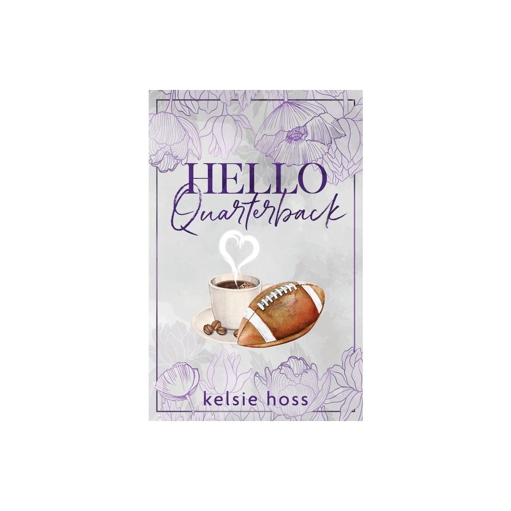 Hello Quarterback - by Kelsie Hoss (Paperback)