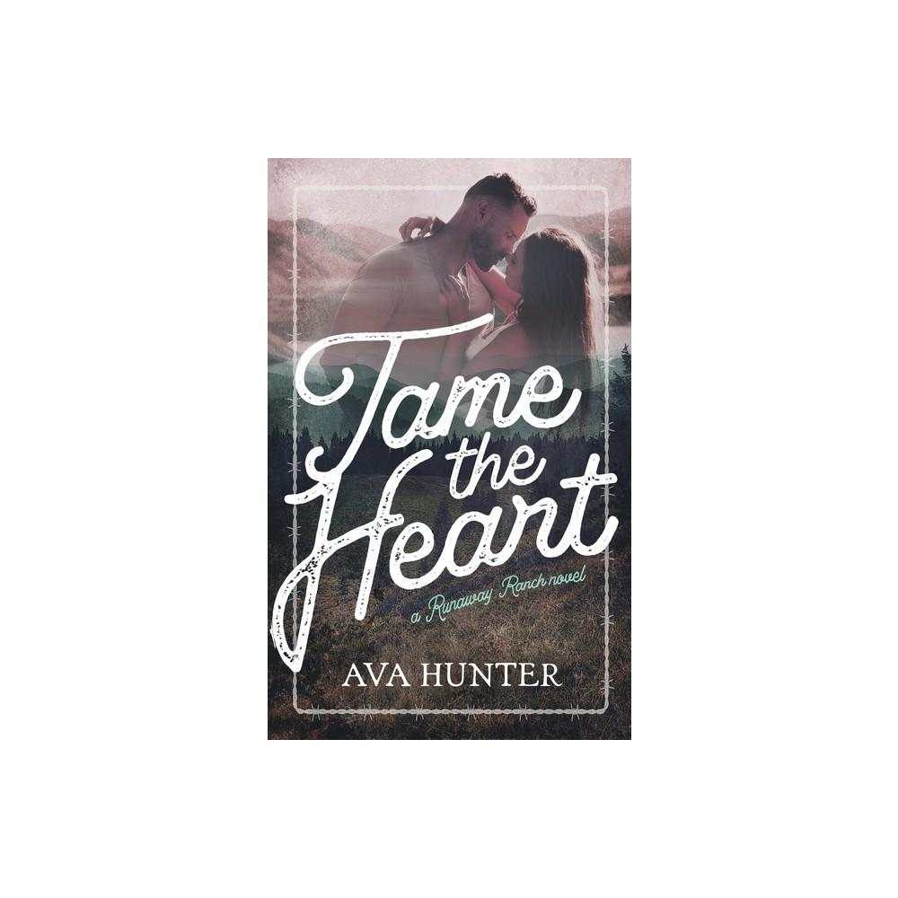 Tame the Heart - (Runaway Ranch) by Ava Hunter (Paperback)