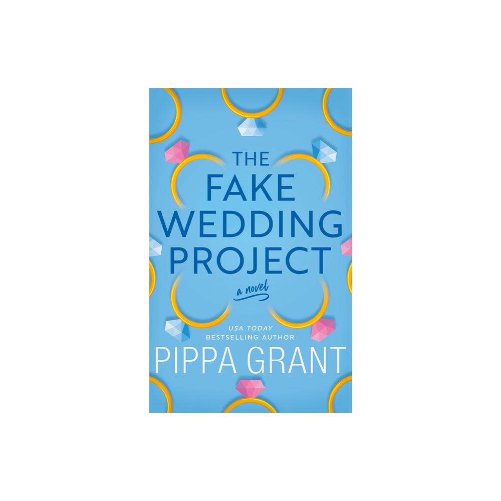 The Fake Wedding Project - by Pippa Grant (Paperback)